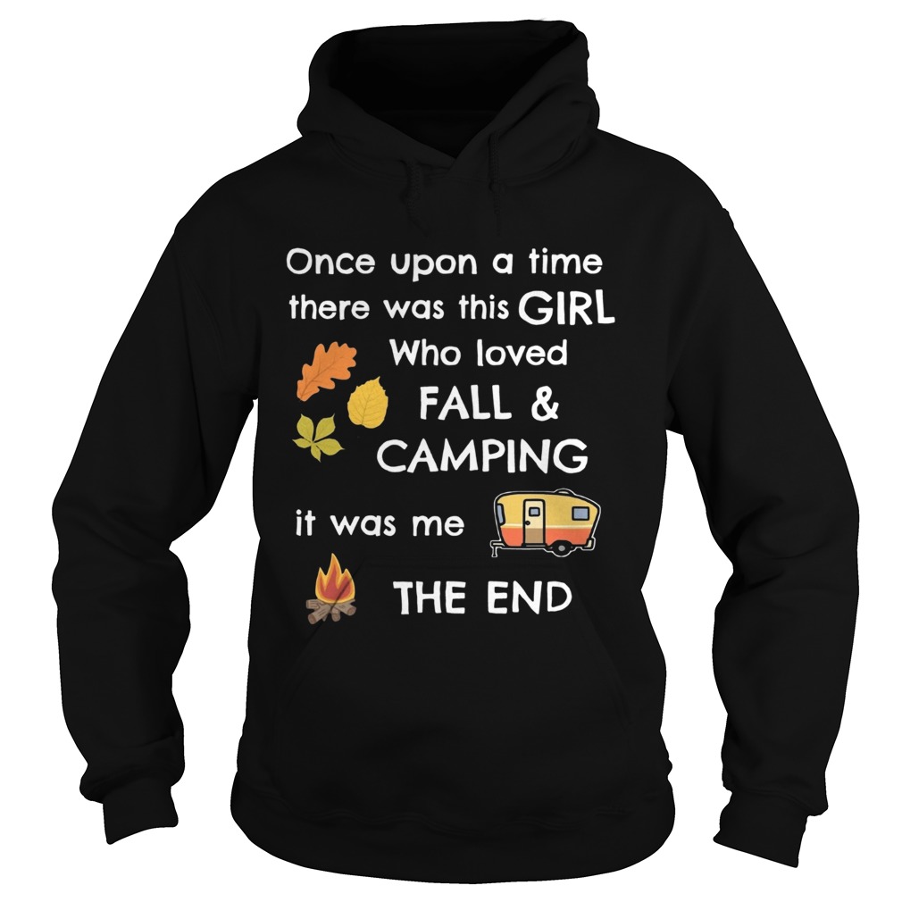 Once upon a time there was this girl who loved fall and camping it was me the end Hoodie
