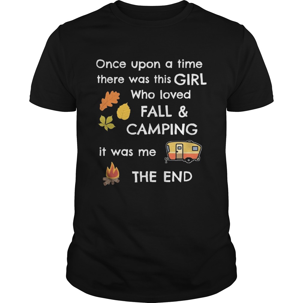 Once upon a time there was this girl who loved fall and camping it was me the end shirt