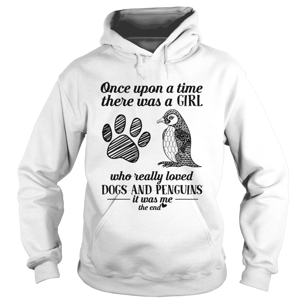 One upon a time there was a girl who really loved dogs and penguins it was me the end Hoodie