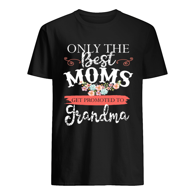 Only The Best Moms Get Promoted To Grandma Flower T-Shirt