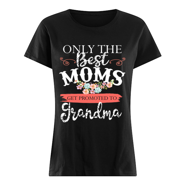 Only The Best Moms Get Promoted To Grandma Flower T-Shirt Classic Women's T-shirt