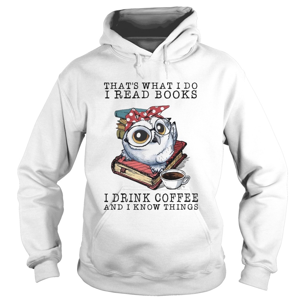Owl that what I do I read books I drink coffee and I know things Hoodie