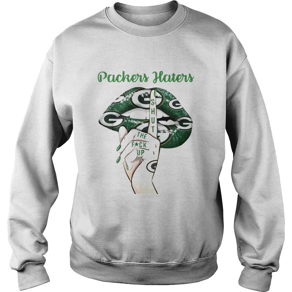 Packers Haters shut the fuck up Sweatshirt