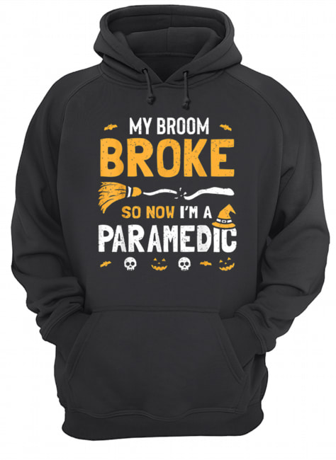 Paramedic Halloween Costume Women Broom Broke Now I’m A Unisex Hoodie
