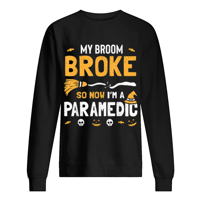 Paramedic Halloween Costume Women Broom Broke Now I’m A Unisex Sweatshirt