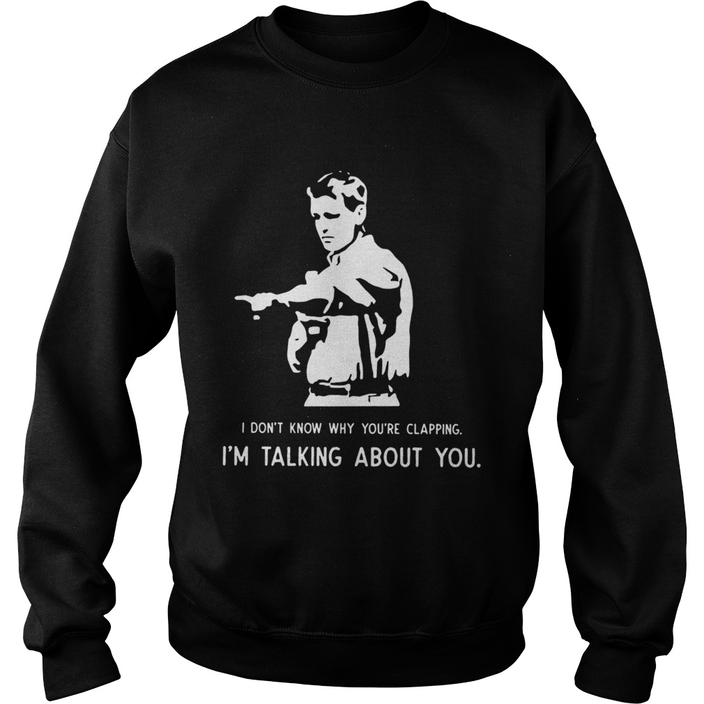 Paul Washer I dont know why youre clapping Im talking about you Sweatshirt