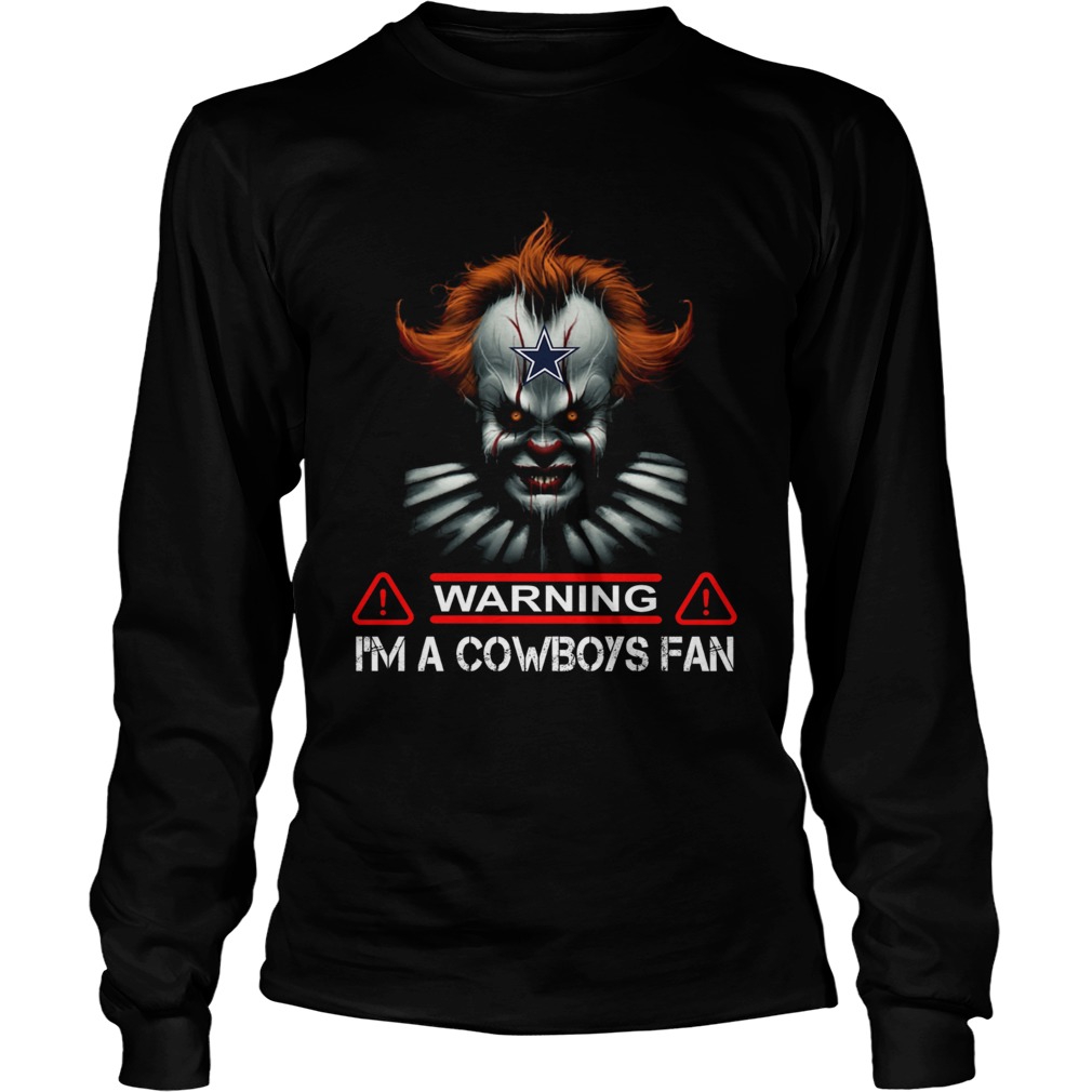Pennywise IT warning Im a Cowboys Fan LongSleeve