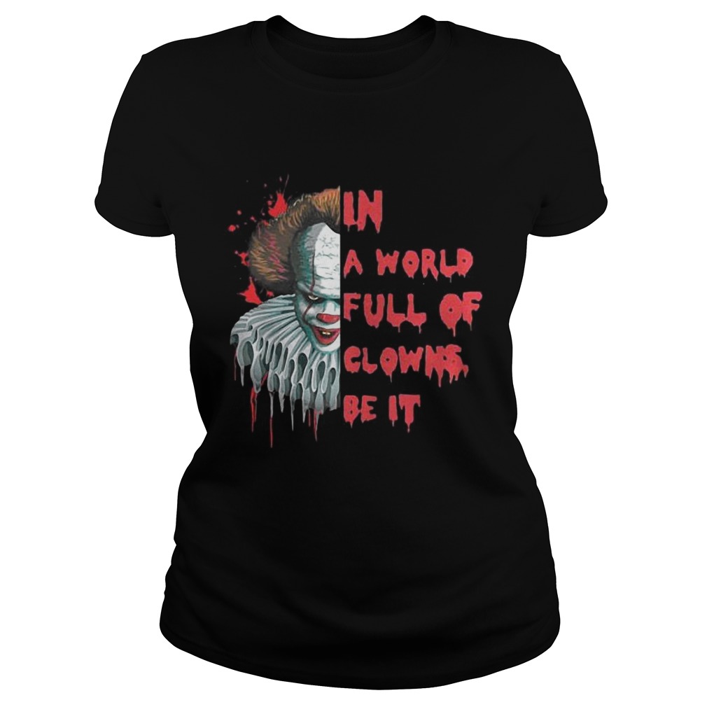 Pennywise In A World Full Of Clowns Be IT Shirt Classic Ladies