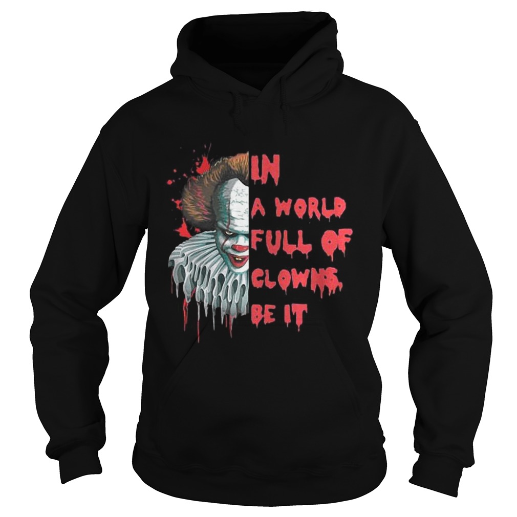 Pennywise In A World Full Of Clowns Be IT Shirt Hoodie