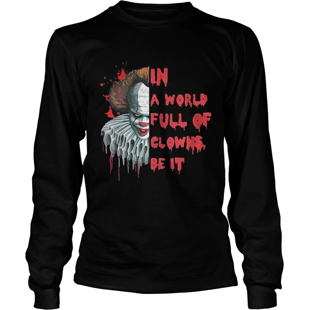 Pennywise In A World Full Of Clowns Be IT Shirt LongSleeve
