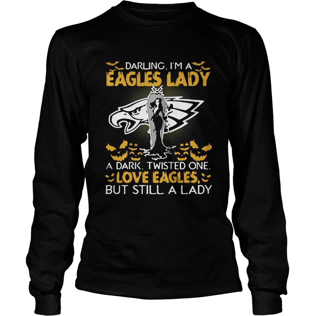 Philadelphia Eagles Darling Im a Eagles lady A dark Twisted One love Eagles But Still A Lady Hallo LongSleeve