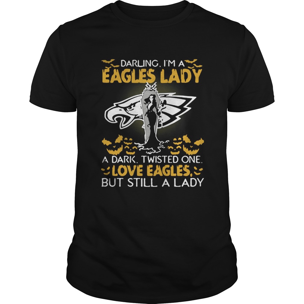 Philadelphia Eagles Darling Im a Eagles lady A dark Twisted One love Eagles But Still A Lady Hallo shirt