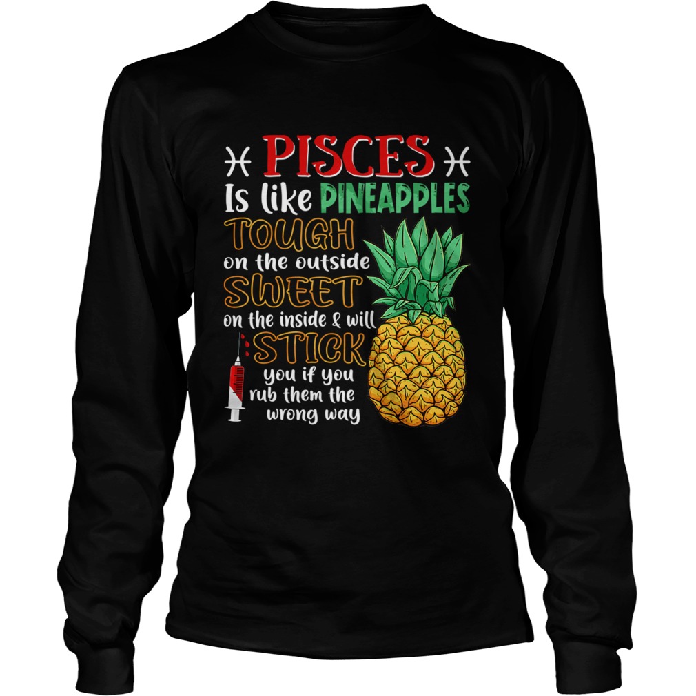 Pisces Is Like Pineapples Awesome Month TShirt LongSleeve