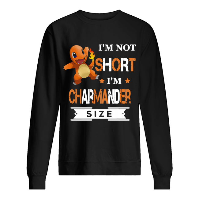 Pokemon I’m not short I’m Charmander size Unisex Sweatshirt