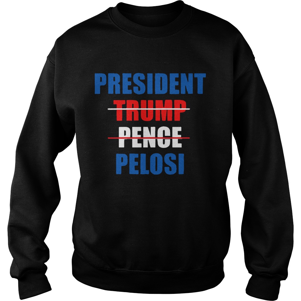 President Pelosi Impeach Trump Pence Sweatshirt
