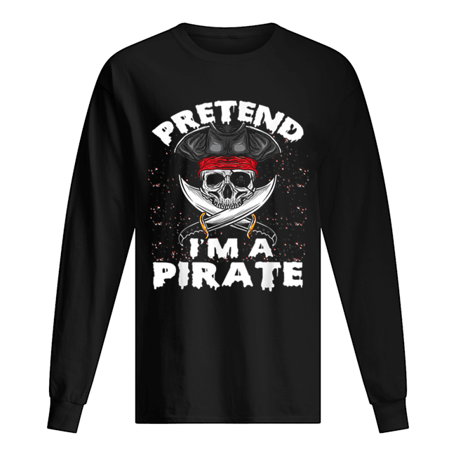 Pretend I’m A Pirate Costume Funny Halloween Party Long Sleeved T-shirt 
