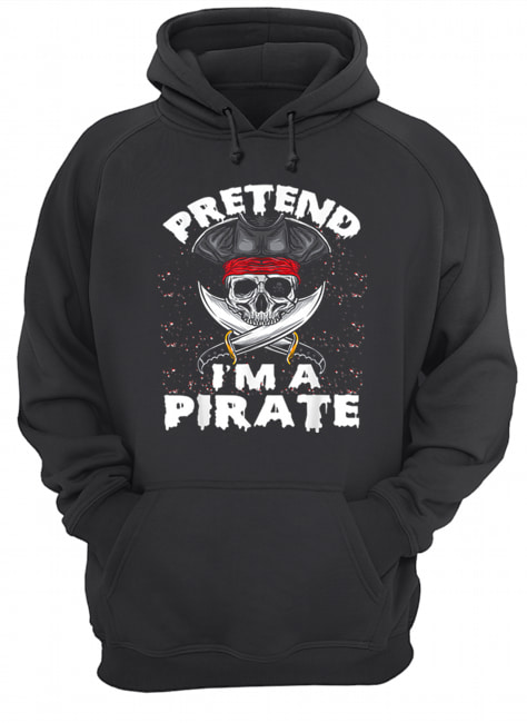 Pretend I’m A Pirate Costume Funny Halloween Party Unisex Hoodie