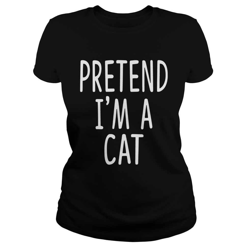 Pretend Im A Cat Halloween Shirt Classic Ladies