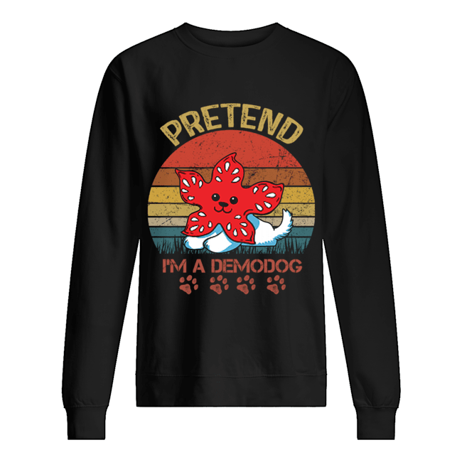 Pretend I'm A Demodog Dog Lover Gift T-Shirt Unisex Sweatshirt