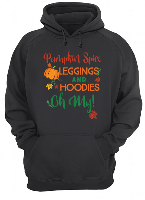 Pumpkin Spice Leggings & prints Oh My Fall T-Shirt Unisex Hoodie