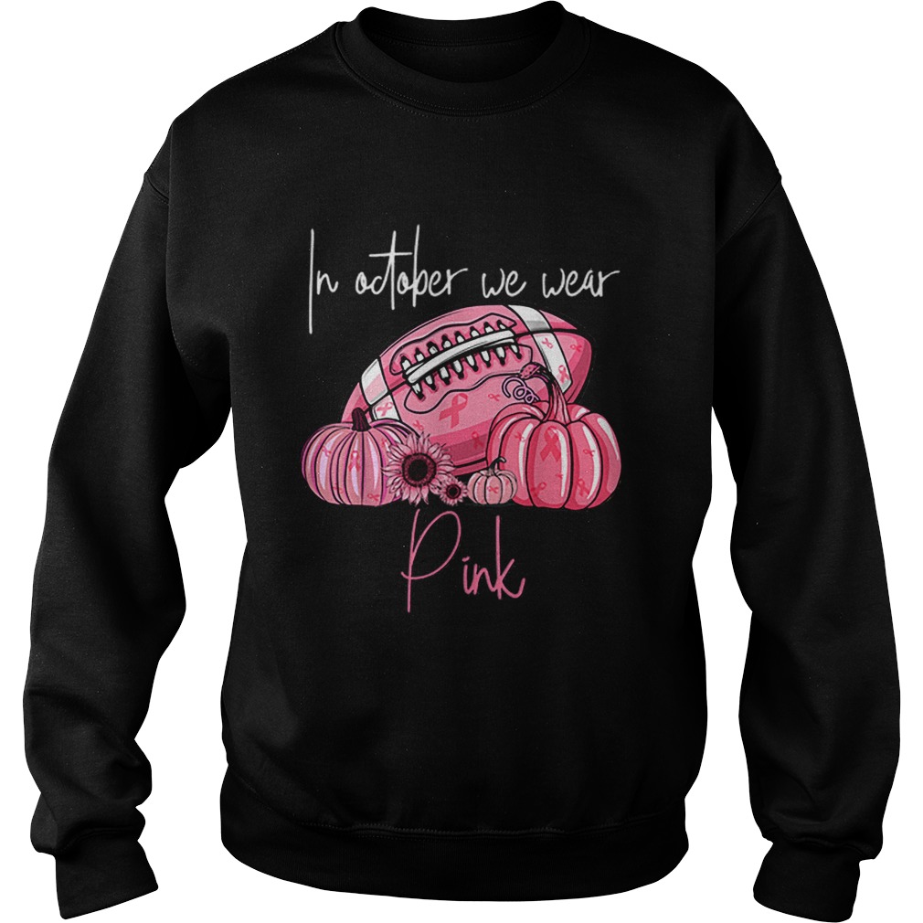 Pumpkins Football Pink Ribbon In October We Wear Pink Sweatshirt