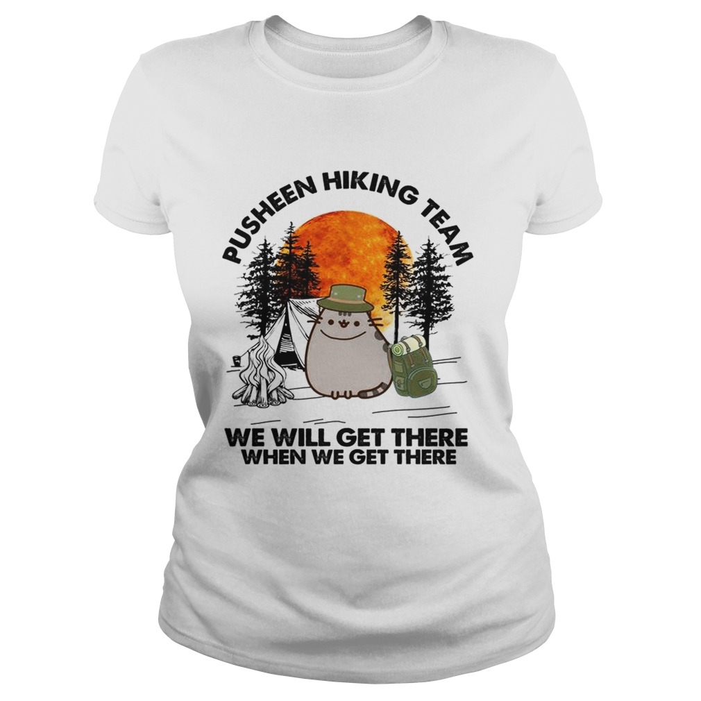 Pusheen hiking team we will get there when we get there Classic Ladies