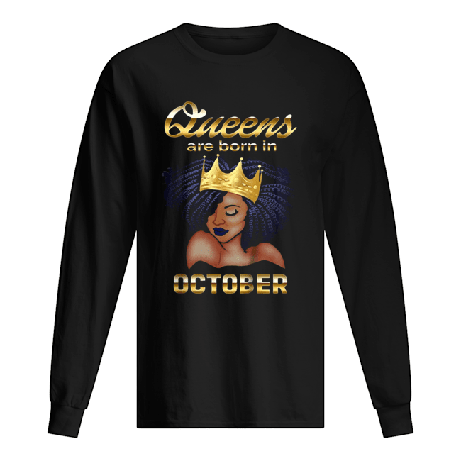 Queens Are Born In October Shirt Long Sleeved T-shirt 