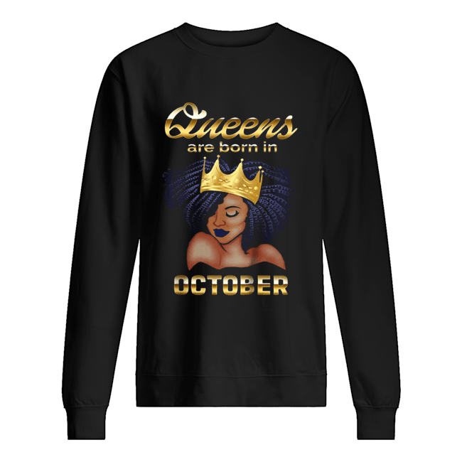 Queens Are Born In October Shirt Unisex Sweatshirt