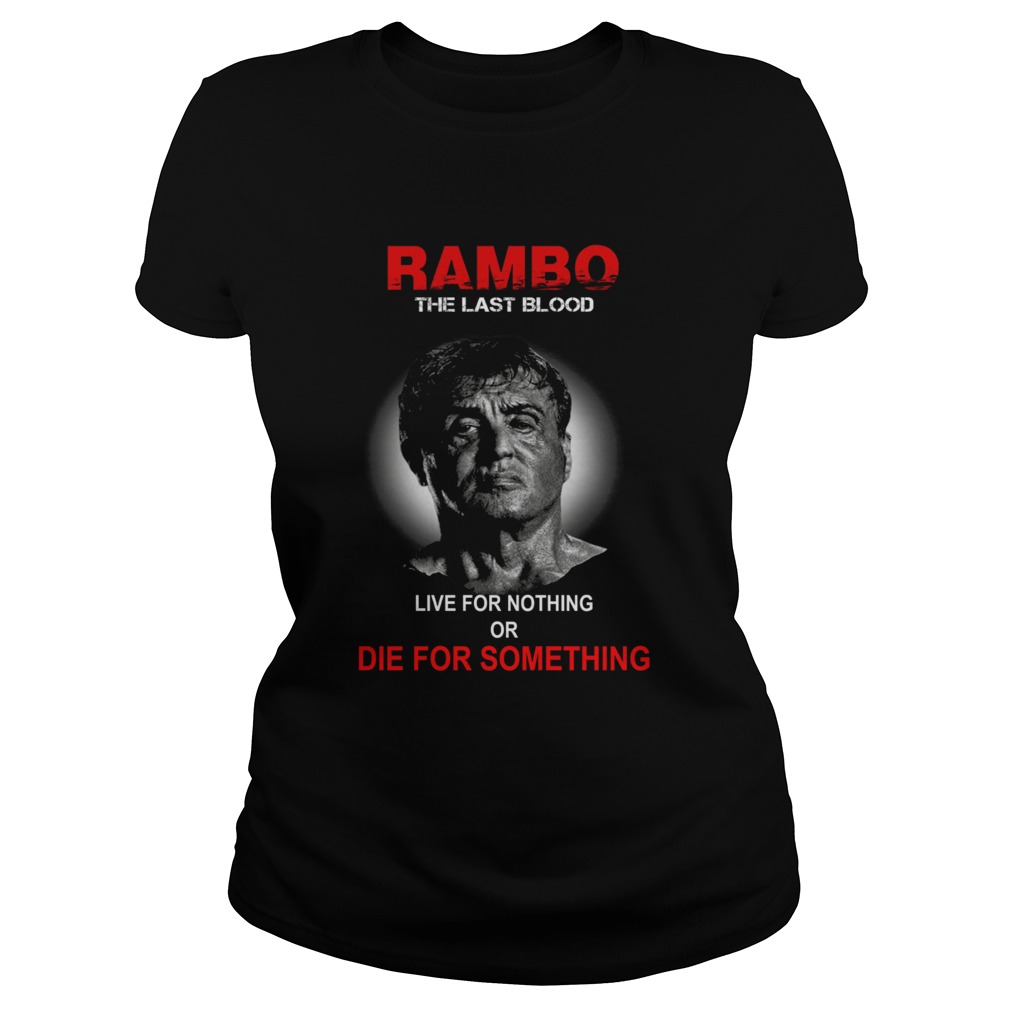 Rambo the last blood live for nothing or die for something Classic Ladies