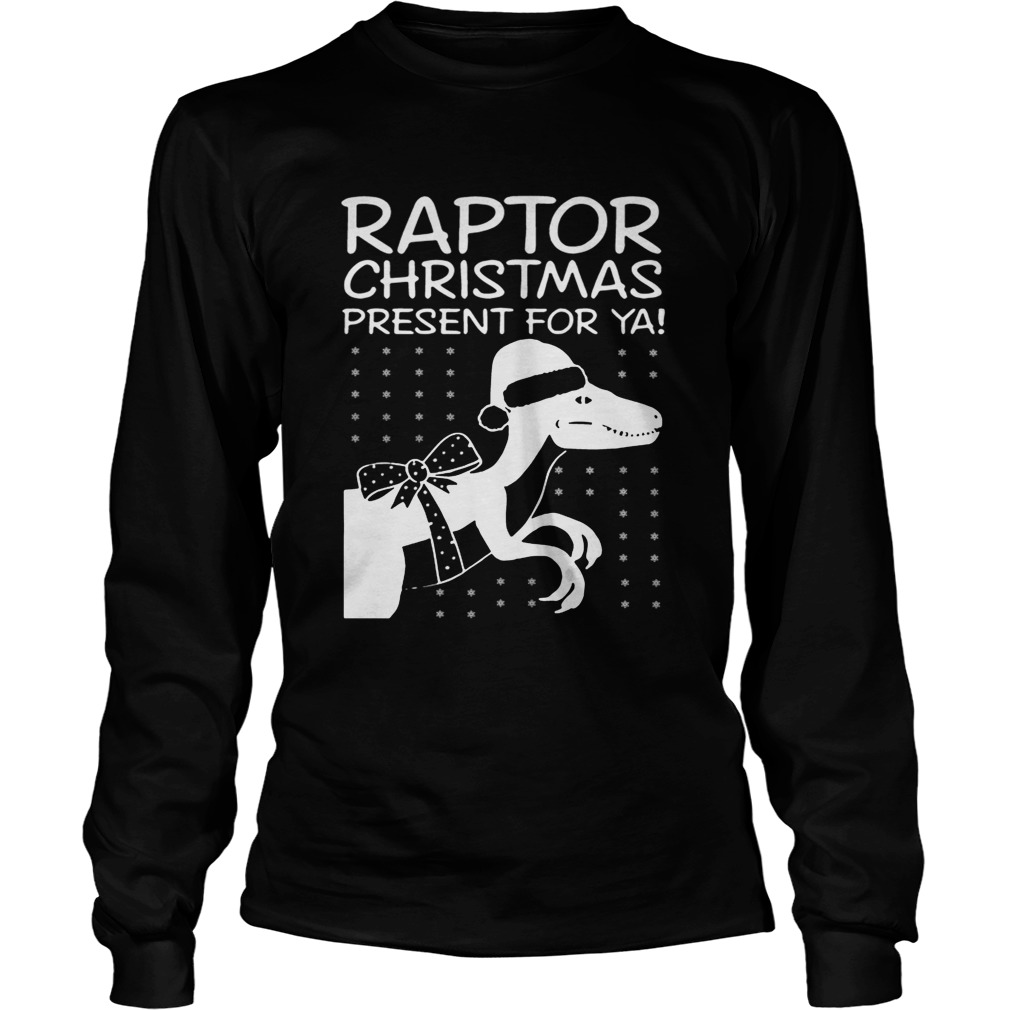 Raptor Christmas Present for Ya TShirt LongSleeve