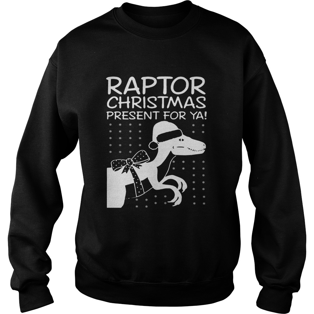 Raptor Christmas Present for Ya TShirt Sweatshirt