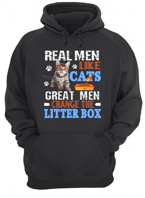 Real Men Like Cats Great Men Change The Litter Box T-Shirt Unisex Hoodie
