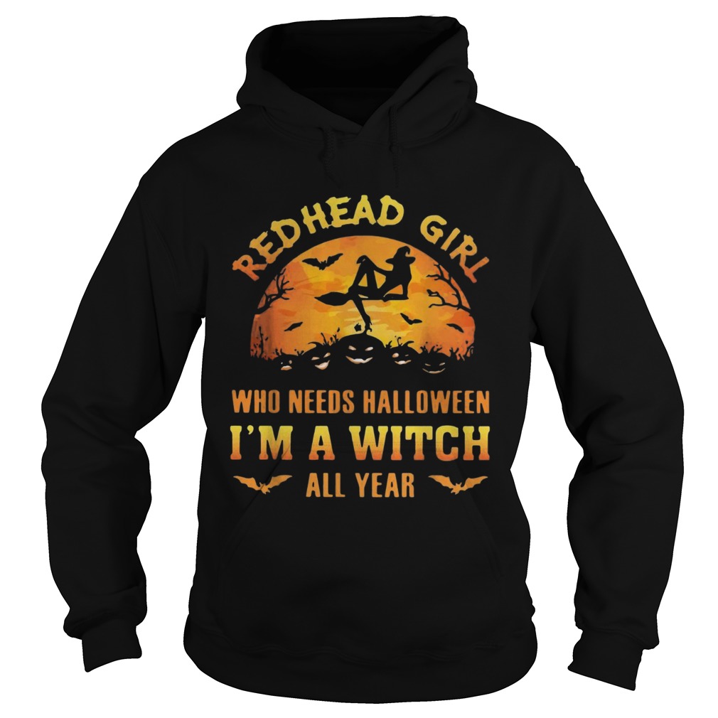 Red head girl who needs Halloween Im a witch all year Halloween Hoodie