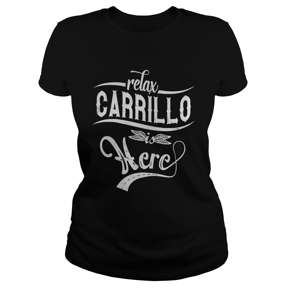 Relax Carrillo Is Here Shirt Classic Ladies