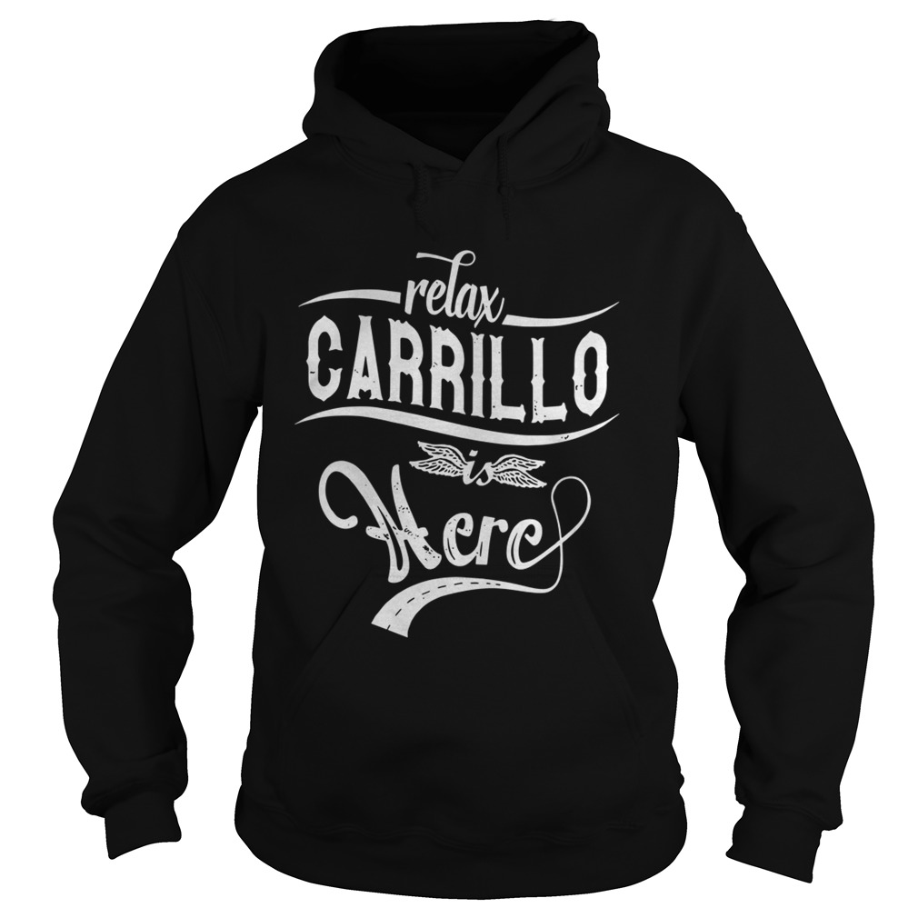 Relax Carrillo Is Here Shirt Hoodie