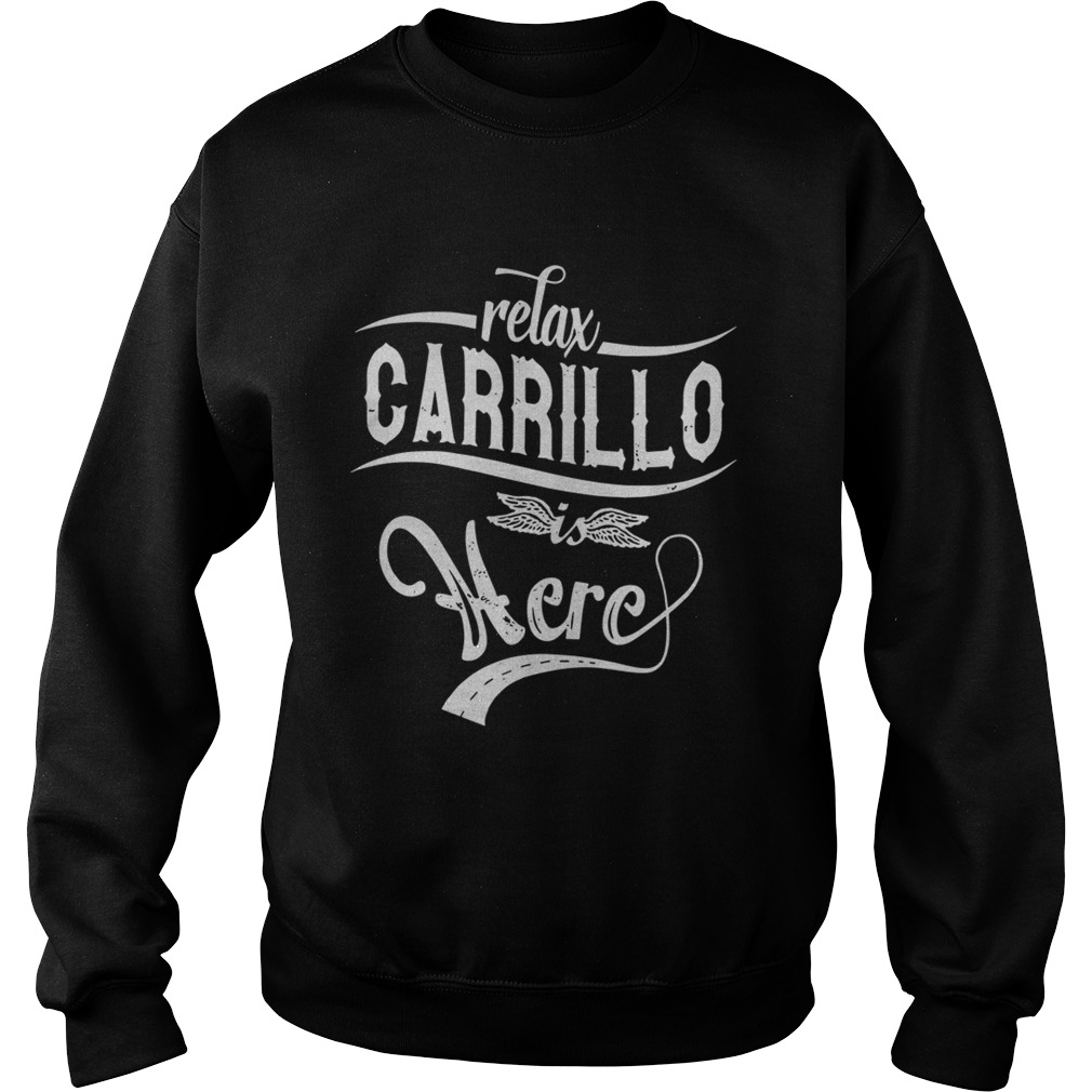 Relax Carrillo Is Here Shirt Sweatshirt