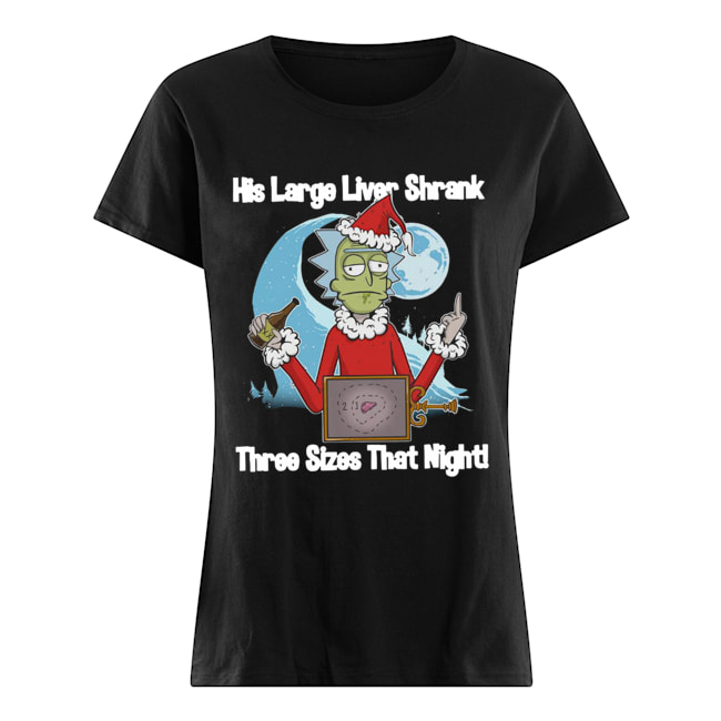 Rick Santa His Large Liver Shrank Three Sizes that night Classic Women's T-shirt