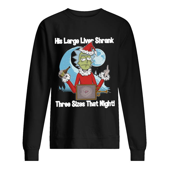 Rick Santa His Large Liver Shrank Three Sizes that night Unisex Sweatshirt