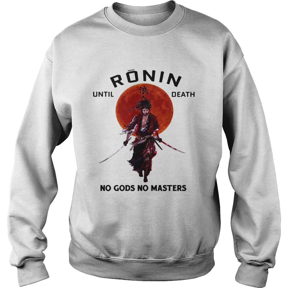 Ronin until death no Gods no masters Sweatshirt
