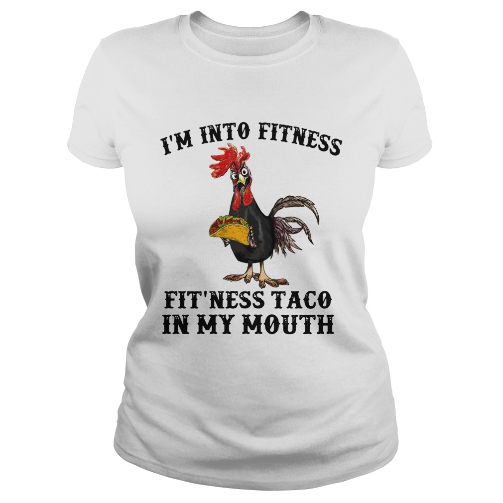 Rooster Im into fitness Fitness Taco in my mouth Classic Ladies
