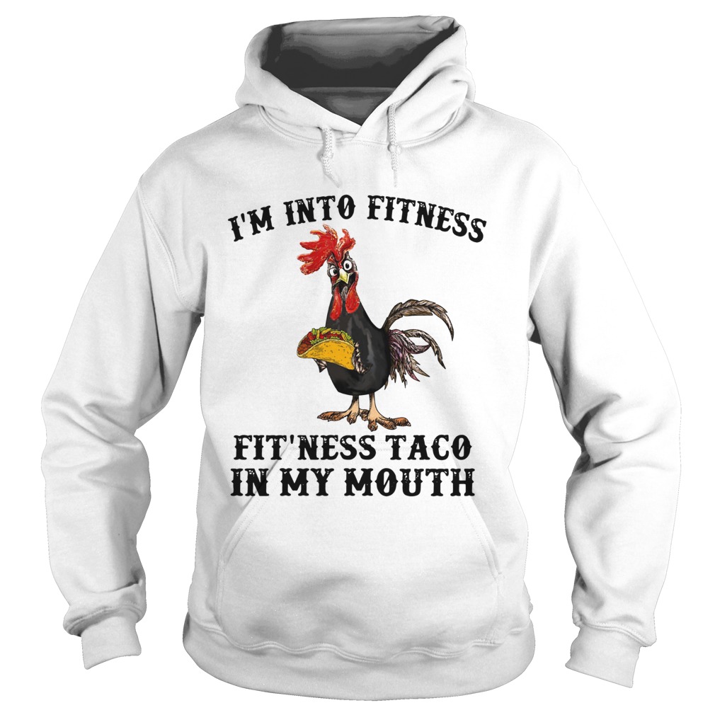 Rooster Im into fitness Fitness Taco in my mouth Hoodie