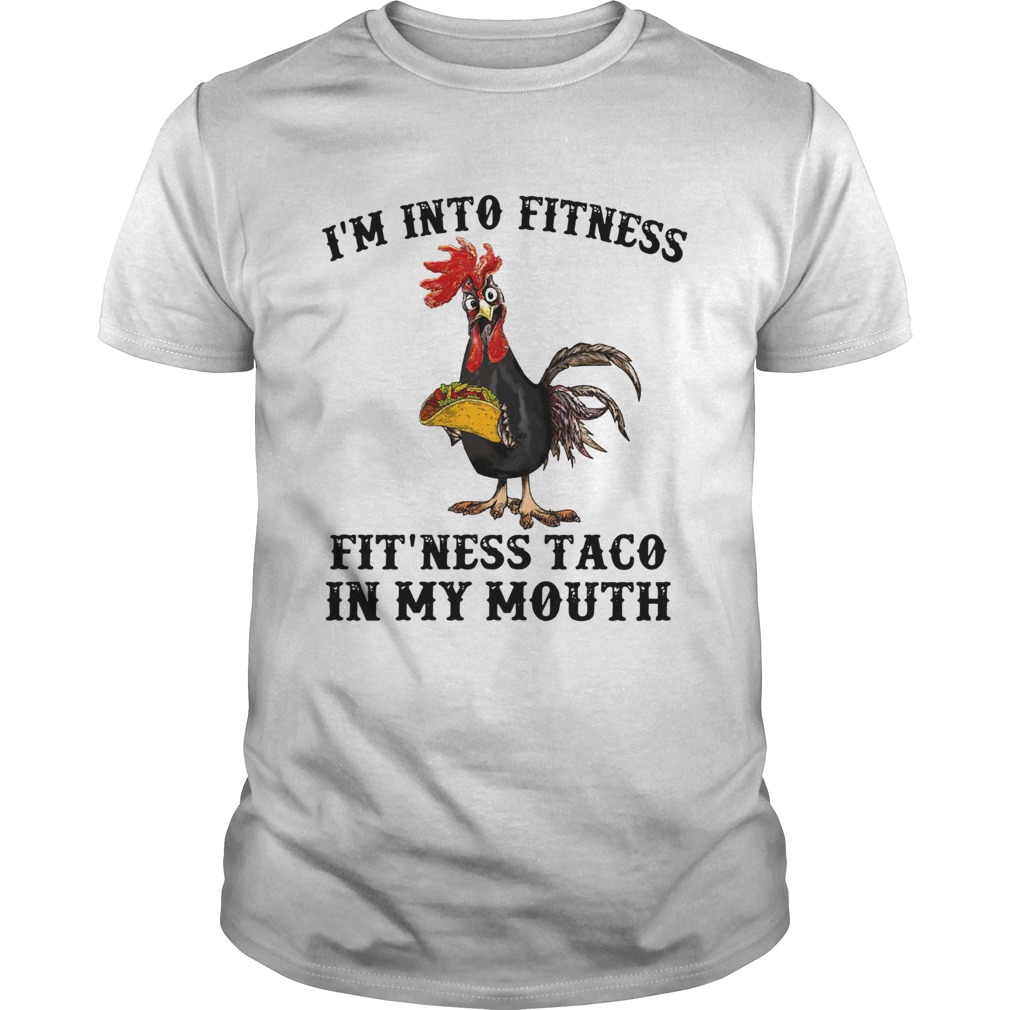 Rooster Im into fitness Fitness Taco in my mouth shirt