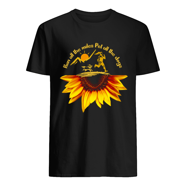 Run All The Miles Pet All The Dogs Sunflower Dog Lover Gift T-Shirt