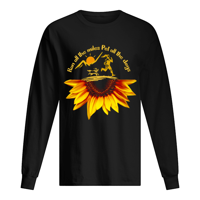 Run All The Miles Pet All The Dogs Sunflower Dog Lover Gift T-Shirt Long Sleeved T-shirt 
