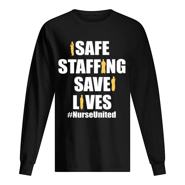 Safe Staffing Save Lives Nurse United T-Shirt Long Sleeved T-shirt 