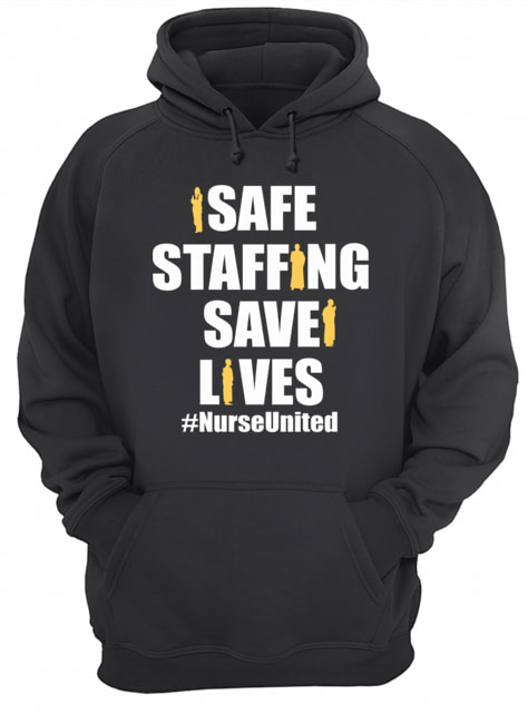 Safe Staffing Save Lives Nurse United T-Shirt Unisex Hoodie