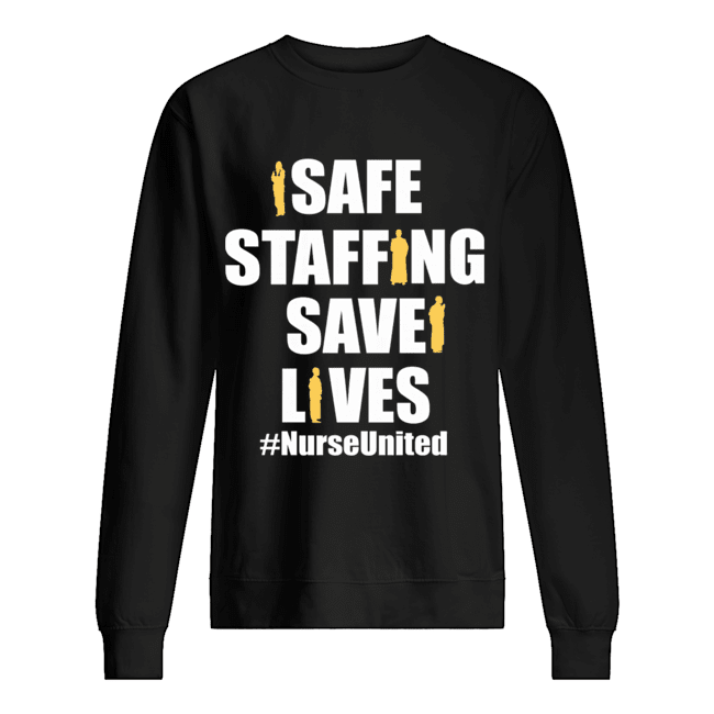 Safe Staffing Save Lives Nurse United T-Shirt Unisex Sweatshirt