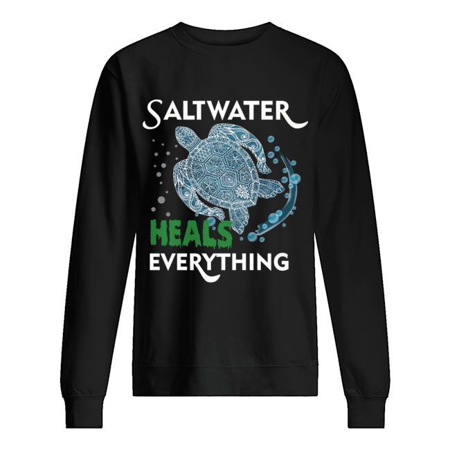 Saltwater Heals Everything Turtle Lover Gift T-Shirt Unisex Sweatshirt