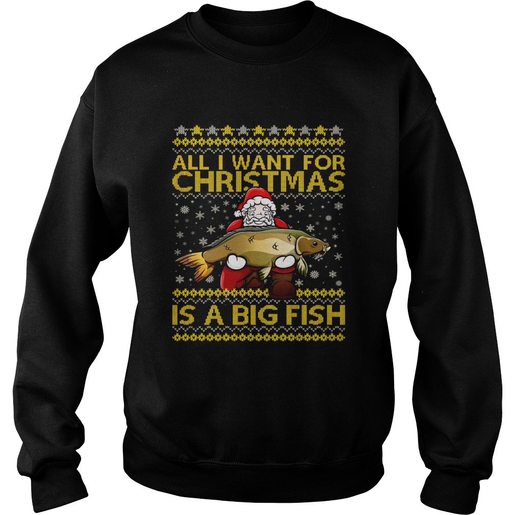 Santa Claus all I want for Christmas is a big fish sweater Sweatshirt