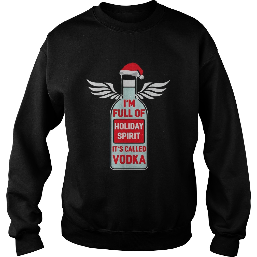 Santa Im full of holiday spirit Its called Vodka Christmas ugly Sweatshirt